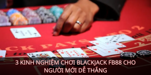 3 kinh nghiệm chơi Blackjack KUBET cho người mới dễ thắng
