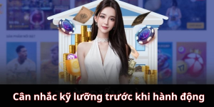 Cân nhắc kỹ lưỡng trước khi hành động