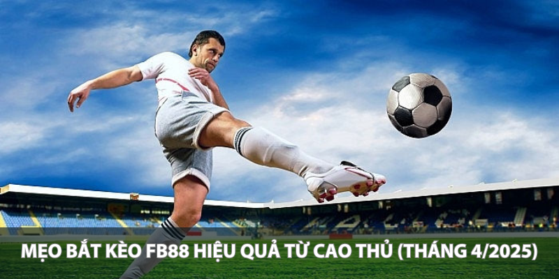 Mẹo bắt kèo KUBET hiệu quả từ cao thủ (Tháng 4/2025)